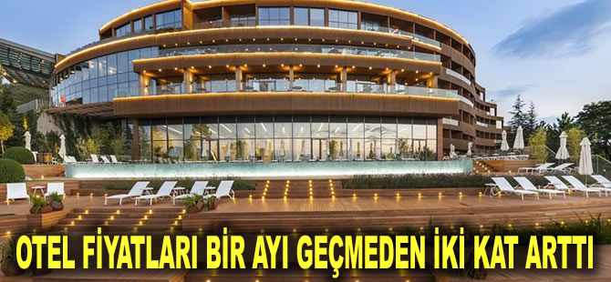 Otel fiyatları bir ayı geçmeden iki kat arttı: Tatil rezervasyonları boşta kaldı