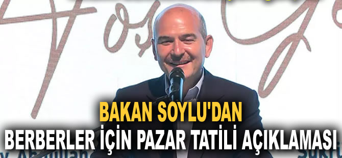 Bakan Soylu'dan berberler için Pazar tatili açıklaması