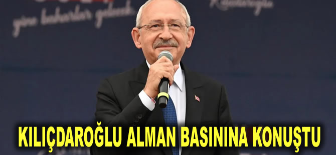 Kılıçdaroğlu Alman basınına konuştu: Artık üçüncü sınıf bir demokrasi olmak istemiyoruz