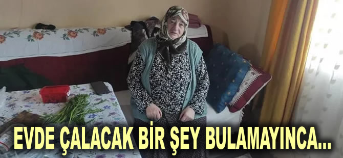 Hırsızlar yaşlı kadının evine girdi: Evde çalacak bir şey bulamayınca…