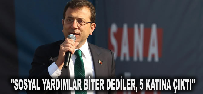 İmamoğlu: Sosyal yardımlar biter dediler, 5 katına çıktı