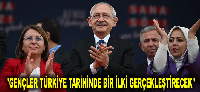 Kılıçdaroğlu Mersin'den seslendi: Gençler Türkiye tarihinde bir ilki gerçekleştirecek