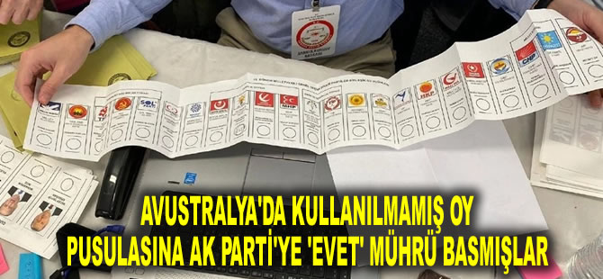 Avustralya'da kullanılmamış oy pusulasına AK Parti'ye 'evet' mührü basmışlar