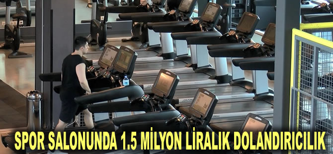 Yüzlerce üyenin paraları buhar oldu! Spor salonunda 1.5 milyon liralık dolandırıcılık