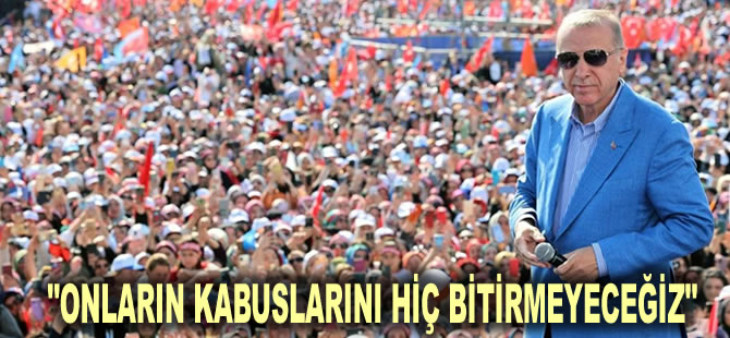 Erdoğan İstanbul Mitingi üzerinden muhalefeti hedef aldı: Onların kabuslarını hiç bitirmeyeceğiz