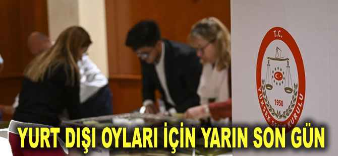 Sandığa 6 gün kaldı: Yurt dışı oyları için yarın son gün