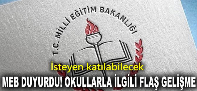 MEB duyurdu! Okullarla ilgili flaş gelişme, isteyen katılabilecek