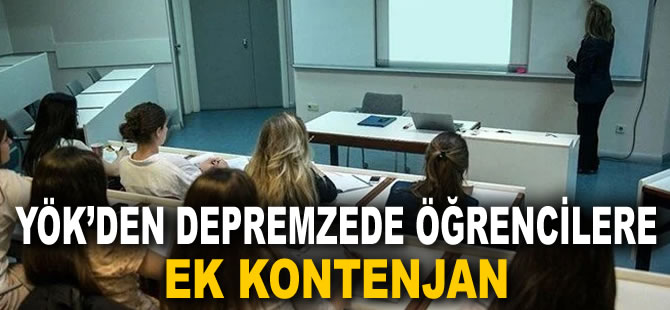 YÖK’den depremzede öğrencilere ek kontenjan... YÖK şartları açıkladı