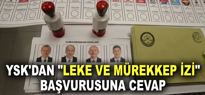 YSK'dan "leke ve mürekkep izi" başvurusuna cevap