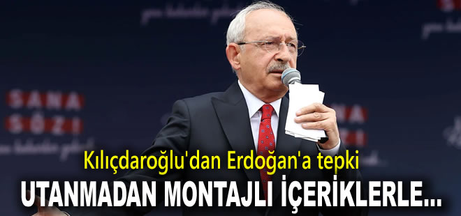 Kılıçdaroğlu'dan Erdoğan'a tepki: Utanmadan montajlı içeriklerle...