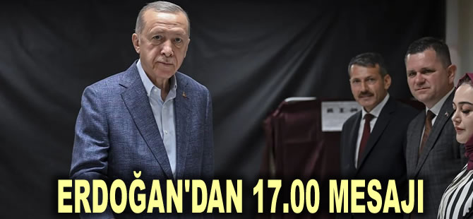 Erdoğan'dan 17.00 mesajı: Sandıklara sıkı sıkıya sahip çıkma vakti