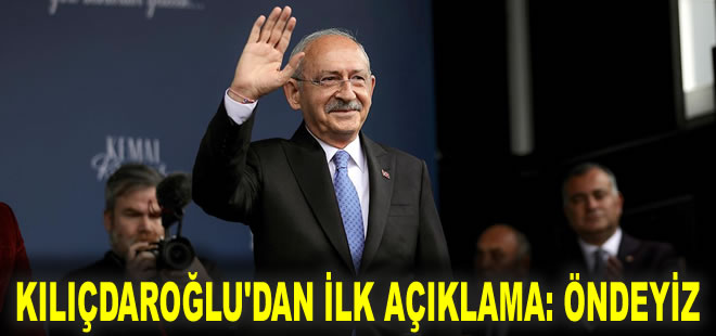 Kılıçdaroğlu'ndan ilk açıklama: Öndeyiz