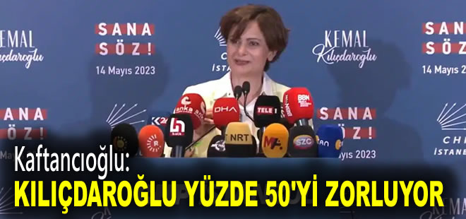 Kaftancıoğlu son verileri paylaştı: Kılıçdaroğlu yüzde 50'yi zorluyor