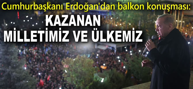 Cumhurbaşkanı Erdoğan'dan balkon konuşması: Kazanan milletimiz ve ülkemiz