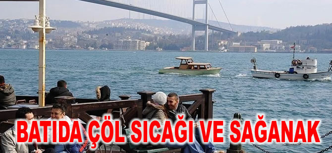 Batıda çöl sıcağı ve sağanak: Hava 30 dereceye çıkıyor