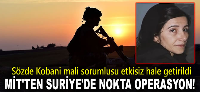 MİT'ten Suriye'de nokta operasyon!