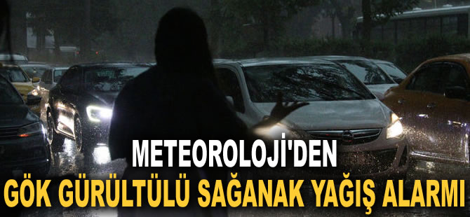 Meteoroloji'den gök gürültülü sağanak yağış alarmı