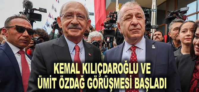 Kemal Kılıçdaroğlu ve Ümit Özdağ görüşmesi başladı