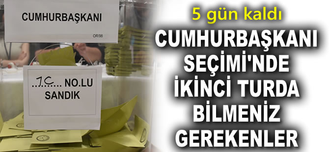 Cumhurbaşkanı Seçimi'nde ikinci turda bilmeniz gerekenler