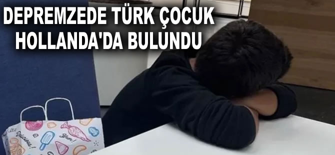 Depremzede olduğunu söyleyen 5 yaşındaki Türk çocuk Hollanda’da tek başına bulundu