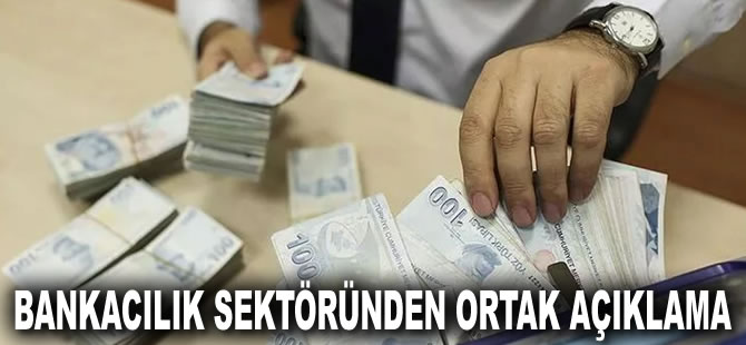 Bankacılık sektöründen ilişkin ortak açıklama