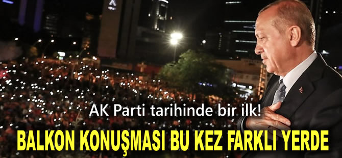 AK Parti tarihinde bir ilk! Balkon konuşması bu kez farklı yerde