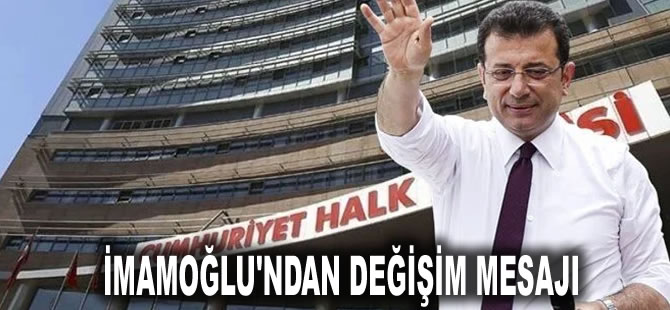 CHP'nin yol haritası nasıl olacak? İmamoğlu'ndan değişim mesajı