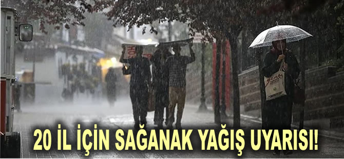 20 il için sağanak yağış uyarısı!