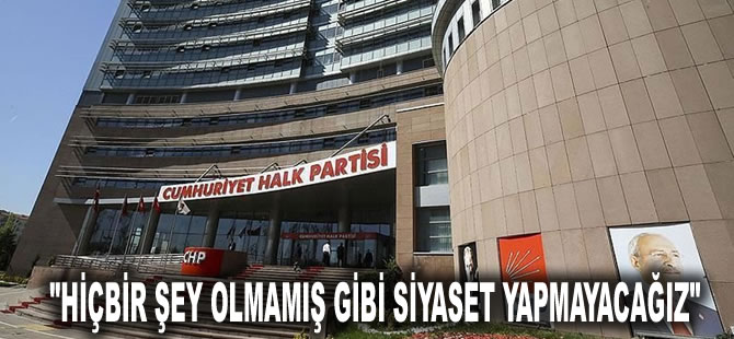 CHP'den MYK toplantısı kararı: Hiçbir şey olmamış gibi siyaset yapmayacağız