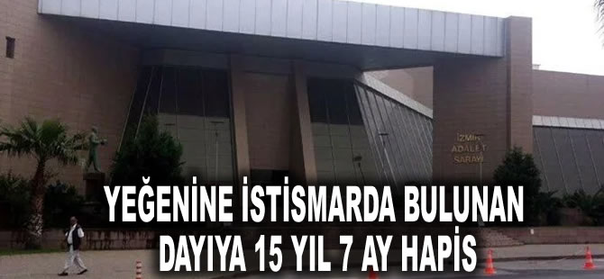 Yeğenine istismarda bulunan dayıya 15 yıl 7 ay hapis