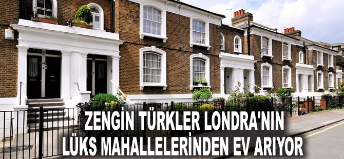 İngiliz medyasından çarpıcı yorum: Zengin Türkler Londra'nın lüks mahallelerinden ev arıyor