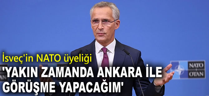 Stoltenberg: Yakın zamanda Ankara ile görüşme yapacağım