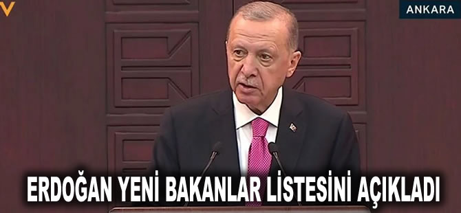 Erdoğan yeni bakanlar listesini açıkladı