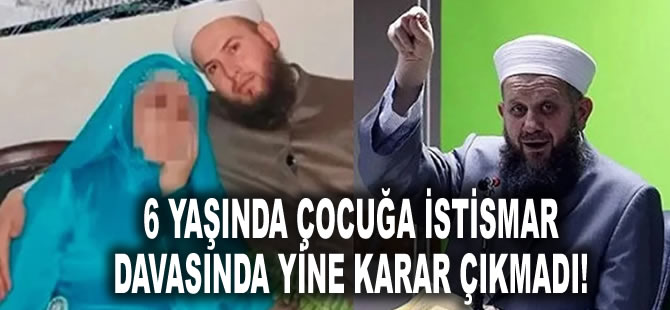 6 yaşında çocuğa istismar davasında yine karar çıkmadı!