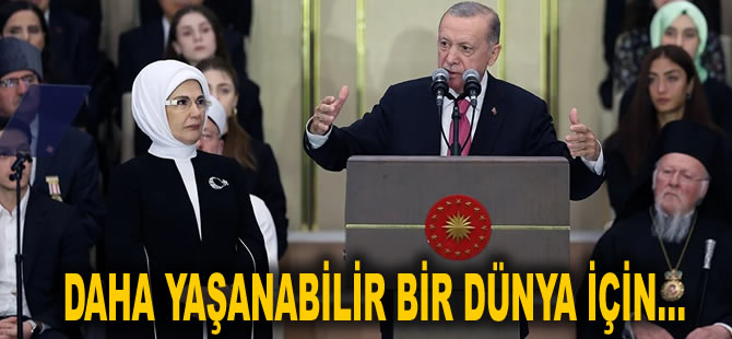 Erdoğan: Daha yaşanabilir bir dünya için...