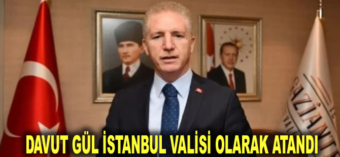 Davut Gül İstanbul Valisi olarak atandı