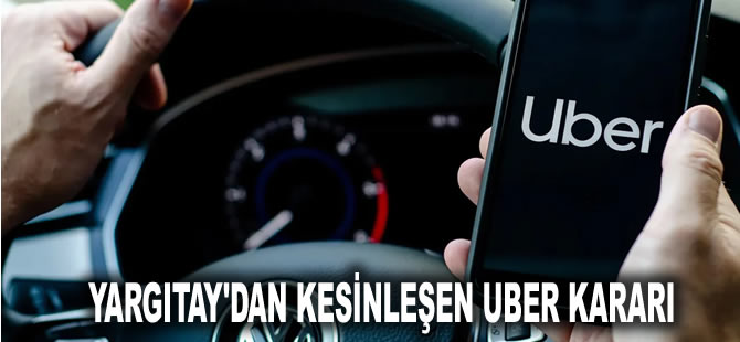 Türkiye'den men edilmesi istenmişti: Yargıtay'dan kesinleşen Uber kararı