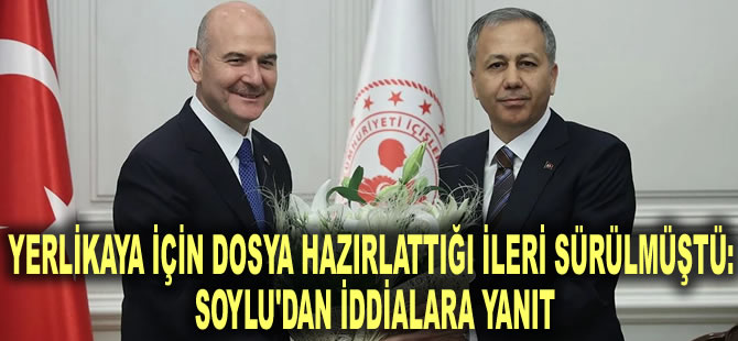 Yerlikaya için dosya hazırlattığı ileri sürülmüştü: Soylu'dan iddialara yanıt