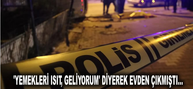 Isparta'da şüpheli kadın ölümü: 'Yemekleri ısıt, geliyorum' diyerek evden çıkmıştı...