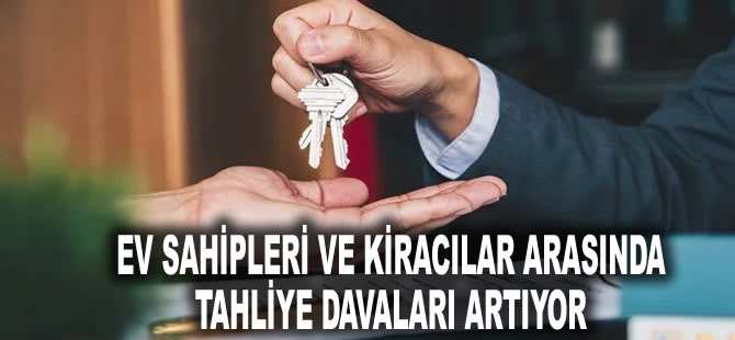 Ev sahipleri ve kiracılar arasında tahliye davaları artıyor