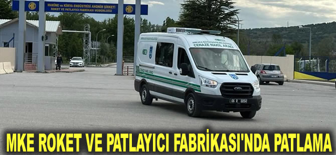 MKE Roket ve Patlayıcı Fabrikası'nda patlama: Şehitlerin kimlikleri belli oldu