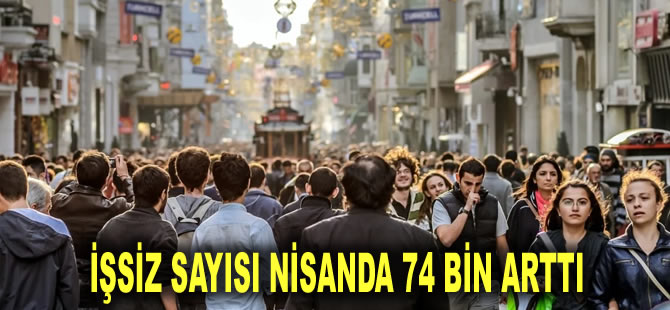 İşsizlik rakamları açıklandı: İşsiz sayısı nisanda 74 bin arttı