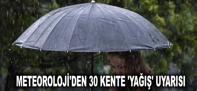 Meteoroloji'den 30 kente 'yağış' uyarısı: Sel, yıldırım, fırtına...