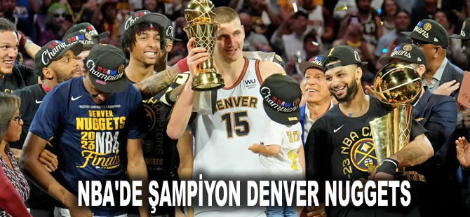 NBA'de şampiyon Denver Nuggets