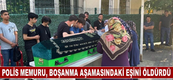 Boşanma aşamasındaki eşi tarafından öldürülen kadının cenazesi defnedildi