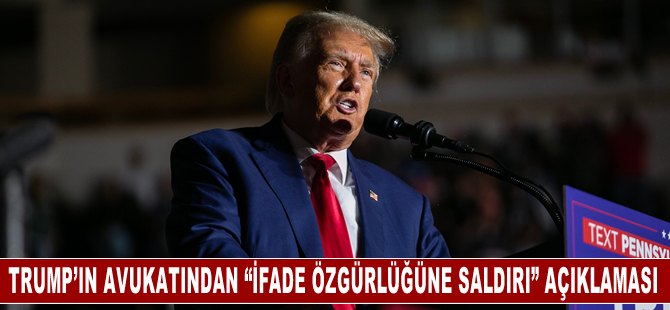 Avukatı, Trump'a yöneltilen suçlamaları "ifade özgürlüğüne saldırı" olarak nitelendirdi