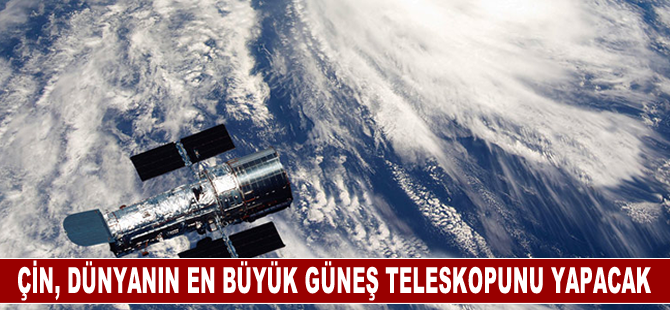 Çin, dünyanın en büyük güneş teleskopunu yapacak