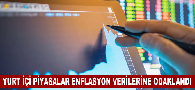 Yurt içi piyasalar enflasyon verilerini bekliyor