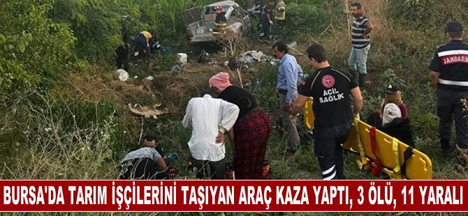 Bursa'da tarım işçilerini taşıyan araç kaza yaptı, 3 kişi öldü, 11 kişi yaralandı