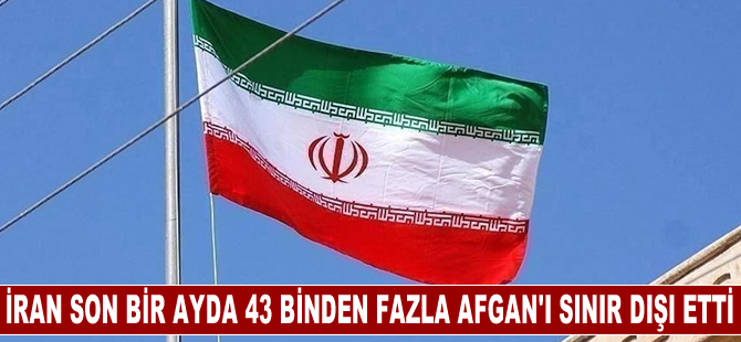 İran son bir ayda 43 binden fazla Afgan'ı sınır dışı etti